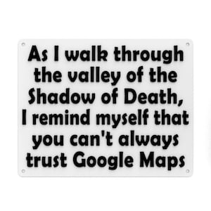 Lustiges Schild Während ich durch das Tal der Schatten des Todes gehe, Google Maps