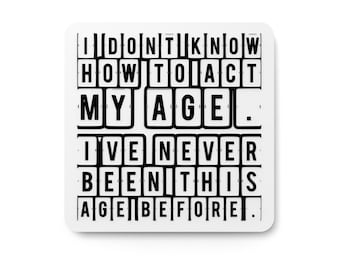 I Don't Know How To Act My Age | Funny sign For Home or Office