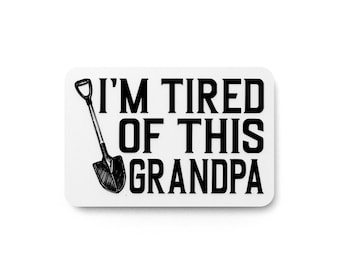 I'm Tired Of This Grandpa | Funny sign For Home or Office
