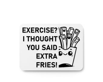 Exercise I Thought You Said Extra Fries | Funny Sign for Home or Office