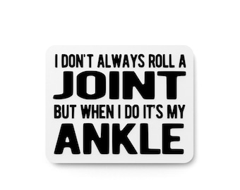 I Don't Always Roll A Joint But When I Do Its MY Ankle Funny sign Home or Office