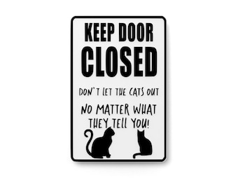 Keep Door Closed Don't Let The Cats Out | Funny sign For Home or Office