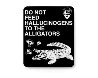 Do Not Feed Hallucinogens To The Alligators | Funny sign For Home or Office