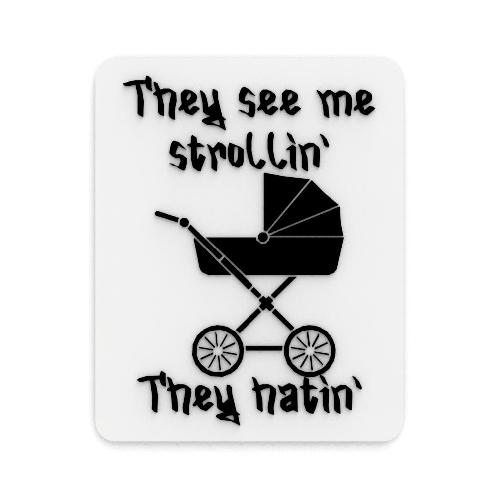 They See Me Strollin They Hatin Sign – 3D Printed Fun Decor