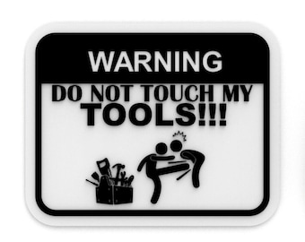 Funny Sign | Warning - Do Not Touch My Tools