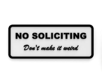 Sign | No Soliciting, Don&#39;t Make It Weird