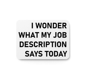 I Wonder What My Job Description Says Today | Funny Sign for Home or Office