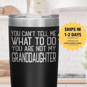 Funny Tumbler for Grandpa Travel Mug for Papa Grandfather Cup Fathers Day Gift You Can&#39;t Tell Me What To Do  You&#39;re Not My Granddaughter