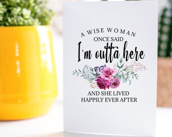 A Wise Woman Once Said Im Outta Here l Retirement, Divorce, Going Away Gift for Woman l High Quality, A7, White Matte Card