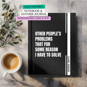 Diario de problemas ajenos que tengo que resolver, cuaderno de humor para la oficina, notas sarcásticas para reuniones con el jefe, agenda sarcástica para el trabajo