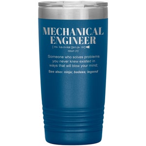 Pode incluir: Um copo de aço inoxidável azul com uma inscrição branca que diz "MECHANICAL ENGINEER [mi-ka-ni-kəl ][en-je- nir] noun (n) Someone who solves problems you never knew existed in ways that will blow your mind; See also: ninja; badass; legend"