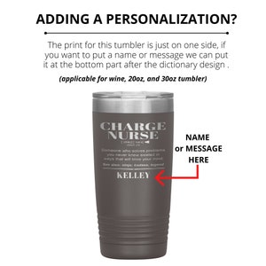 May include: A gray stainless steel tumbler with a white inscription that reads "CHARGE NURSE [char] [nars] noun (n) Someone who solves problems you never knew existed in ways that will blow your mind. See also: ninja; badass; legend KELLEY". The tumbler has a silver lid and a black background. The text "NAME or MESSAGE HERE" is written in red on the right side of the image.