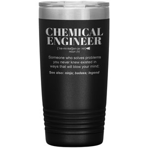 Könnte beinhalten: Schwarzer Edelstahlbecher mit einer weißen Aufschrift, die lautet: "CHEMICAL ENGINEER ['ke-mi-kəl]['en-ja- nir] noun (n) Someone who solves problems you never knew existed in ways that will blow your mind; See also: ninja; badass; legend"