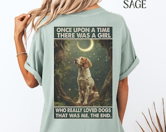 Brittany Shirt Brittany Spaniel Shirt Once Upon a Time There Was a Girl Who Loved Dogs T-Shirt Brittany Dog Lover Tee Gift for Brittany