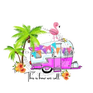Tropical Beach Camper Sublimation PNG - Festive Pink Flamingo - 'This is how we roll' Quote - Digital Download
