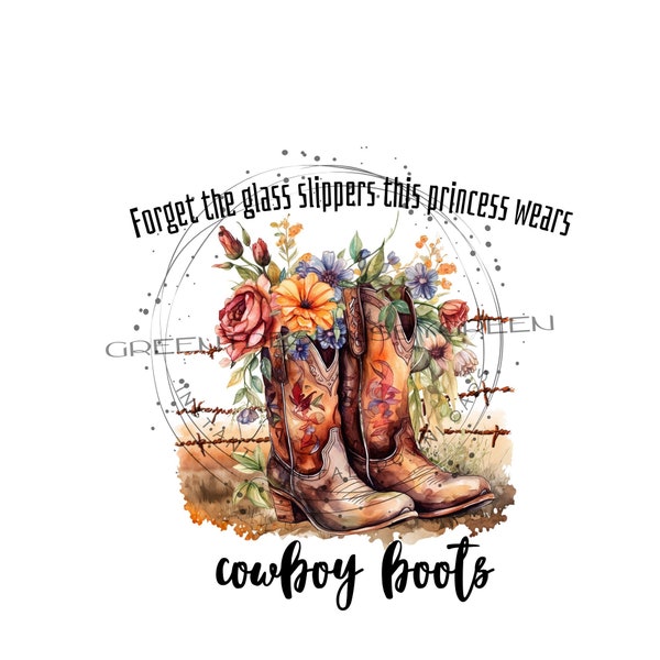 Cowboy boot PNG, wildflower PNG, Western cowboy boot PNG, Barbed wire fence "Forget the Glass Slippers, this Princess wears Cowboy Boots"