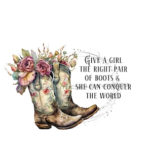 Western cowboylaars PNG, boot PNG, Western PNG, "Geef een meisje het juiste paar laarzen en zij kan de wereld veroveren" cowboylaars clipart.