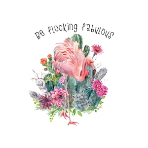 Flamingo PNG Digital Download - Whimsical &#39;Be Flocking Fabulous&#39; Quote - Tropical Bird in Cactus Field
