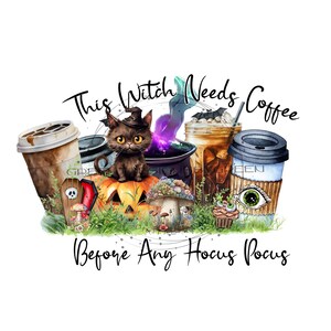 May include: A black cat wearing a witch's hat sits on a jack-o'-lantern. The text "This Witch Needs Coffee Before Any Hocus Pocus" is written above the cat. There are several coffee cups and a cauldron in the background.