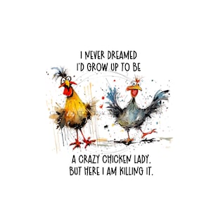 Sublimation de Crazy Chicken Lady - Clipart drôle de coq - « Je n'aurais jamais rêvé de devenir une folle poulette, mais là, je le tue »