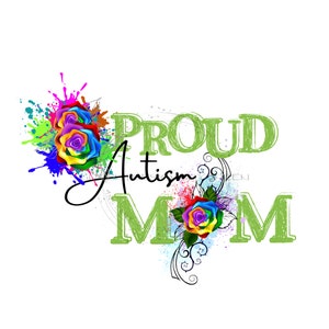 Proud Mom Autism PNG, Autism PNG, Rainbow Rose Autism Clipart,Awareness, Green Text Reads &quot;Proud Autism Mom&quot;  Digital Download
