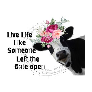 Cow farm PNG,  southern cow design, animal waterslide, western sublimation, farm life clipart, &quot;Live life like somebody left the gate open&quot;