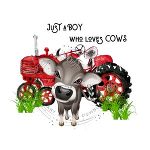 Cow PNG, red tractor clipart, farm animal sublimation, &quot; Just a boy who loves cows&quot; tractor clipart, cow PNG, tractor PNG, cow sublimation.