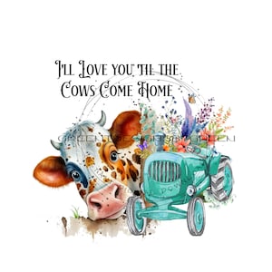 Vaca PNG descarga digital PNG, imágenes prediseñadas de tractor vintage, PNG de vaca para sublimación "Te amaré hasta que las vacas vuelvan a casa" gráfico de tractor rústico