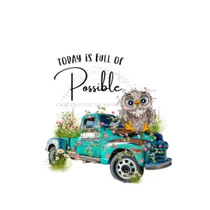 Rustic farm truck PNG, Owl Clipart, vintage truck sublimation, farm waterslide, western sublimation, owl PNG, &quot;Today is full of Possible&quot;