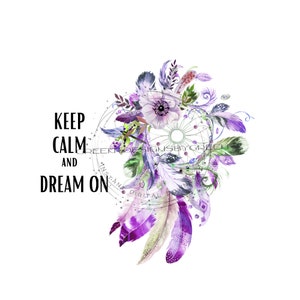 May include: Watercolor illustration of a purple and green dreamcatcher with feathers and a flower. The text "Keep Calm and Dream On" is written in black lettering.