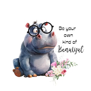 " Fröhliches Nilpferd mit übergroßer Brille & Pastell Blume PNG zur Sublimation ""Be your own kind of Beautiful"" Adorable Hippopotamus Clipart."