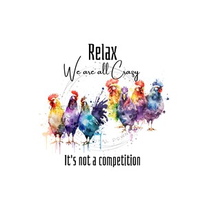 Colorful Chicken PNG for Sublimation - &#39;Relax, We&#39;re All Crazy. It&#39;s Not a Competition&#39; Quote - Whimsical Design