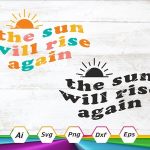 The Sun Will Rise Again Svg, idées de Tshirt, tee-shirt d'été, Summer Vibes, Sunrise svg, fichier Cricut, téléchargement numérique, Ai, Eps, Png, Dxf