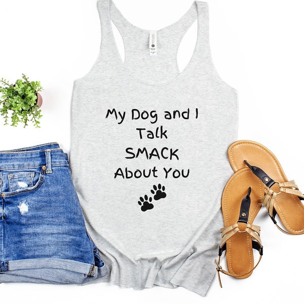 My Dog (or any breed) and I Talk Smack About You Hilarious Dog Mom Shirt, Dog and I Talk About You, Funny Tee, Dog Mama