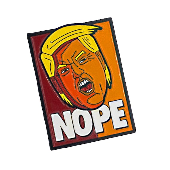 NOPE Pin | Never Trump Enamel Pin | Funny Anti-Trump Political Lapel Pin | Satirical Resistance Gift