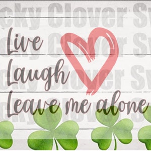 Live, Laugh, Leave me alone SVG. Adult humor. Funny shirt, Funny decal. Shirt for men Shirt for women