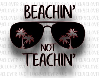 Beachin not Teachin SVG. Summer svg.