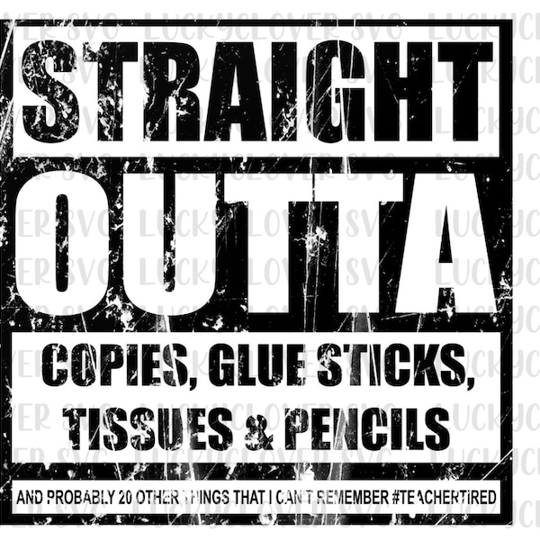 Straight Outta copies, glue sticks, tissues, pencils svg. Teacher svg. End of the year teacher svg