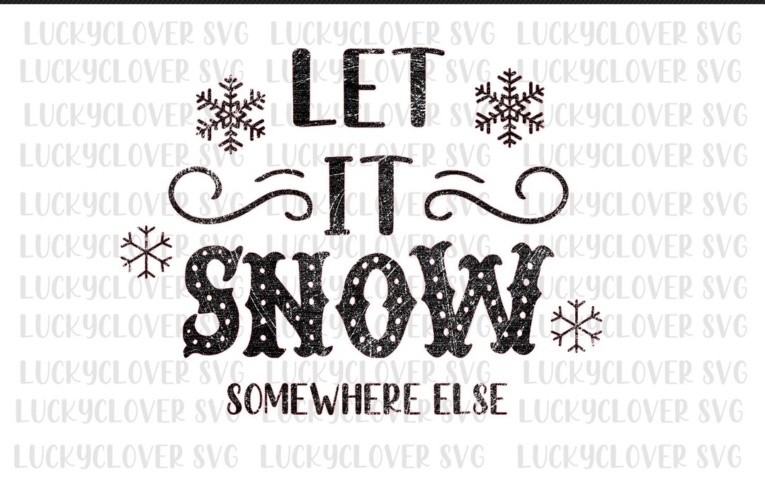 Let It Snow Svg. Winter Svg. Let It Snow Somewhere Else Svg - Etsy