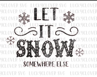 Let it snow svg. Winter svg. Let it snow somewhere else svg