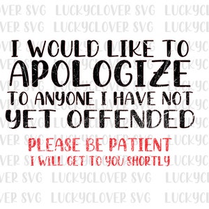 I Would Like To Apologize To Anyone I Have Not Yet Offended svg, Funny Sarcasm svg