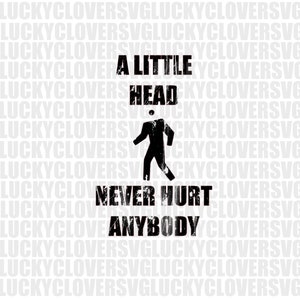 A Little Head Never Hurt Anyone svg. Adult humor svg. Shirt for men. Decal svg