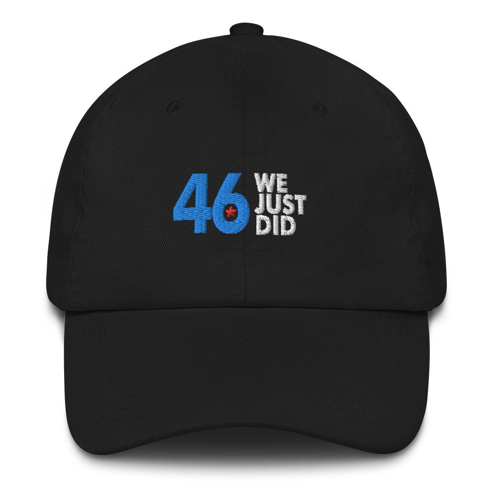 Joe Biden President No. 46 We Just Did 