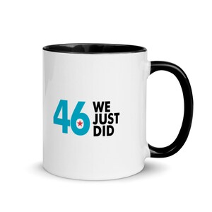 We Just Did 46 Mug Joe Biden Mug President Mug No 46 Mug with Color Inside