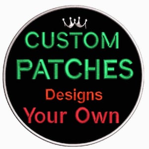 May include: Circular patch with the words "CUSTOM PATCHES" in green, "Designs" in red, and "Your Own" in red. A small silver crown is at the top. The patch has a black background with a silver border.