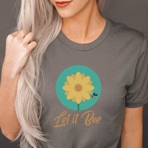Let it Bee Shirt, Flower Shirt, Bee Shirt, Fun Shirt, Cute Women&#39;s Shirt, Flower tshirt, Flower t-Shirt, Flower Tee