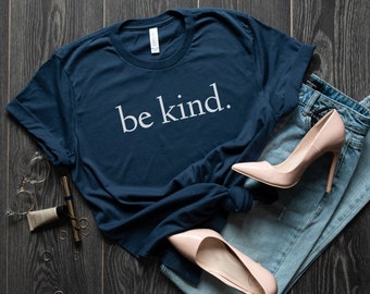 Be Kind Shirt, Be Kind,Inspirational Shirt,Positivity Quote Tee, Womens Shirt, Ladies Shirt, Positive Vibes Shirt, Be Kind Tee
