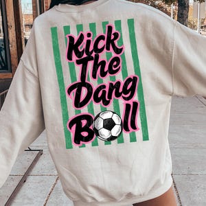 Kick the dang ball png, soccer png, soccer mom png, soccer shirt design png, sport mama png, bestsellers png, trendy soccer png