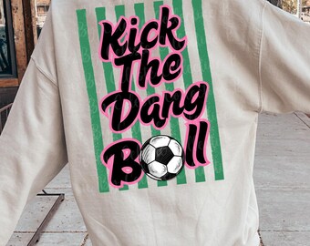 Kick the dang ball png, soccer png, soccer mom png, soccer shirt design png, sport mama png, bestsellers png, trendy soccer png