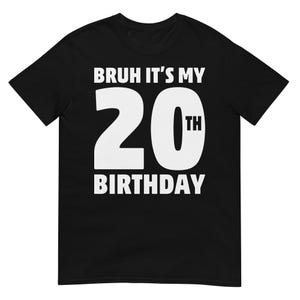 Bruh it&#39;s my 20th Birthday Funny 20th Birthday 20 Year Old Shirt